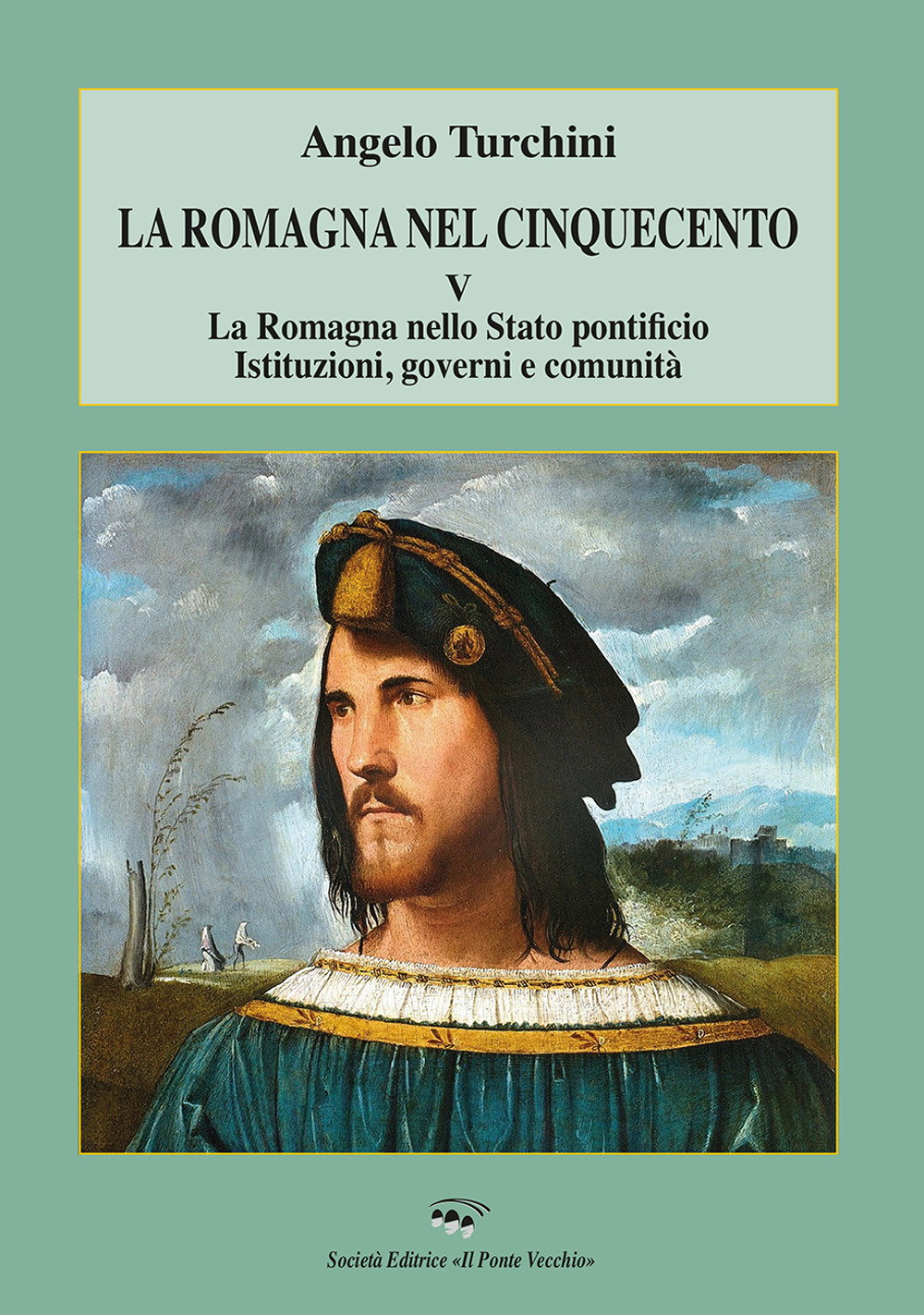 La Romagna nel Cinquecento. Vol. 5: La Romagna nello Stato pontificio. Istituzioni, governi e comunità