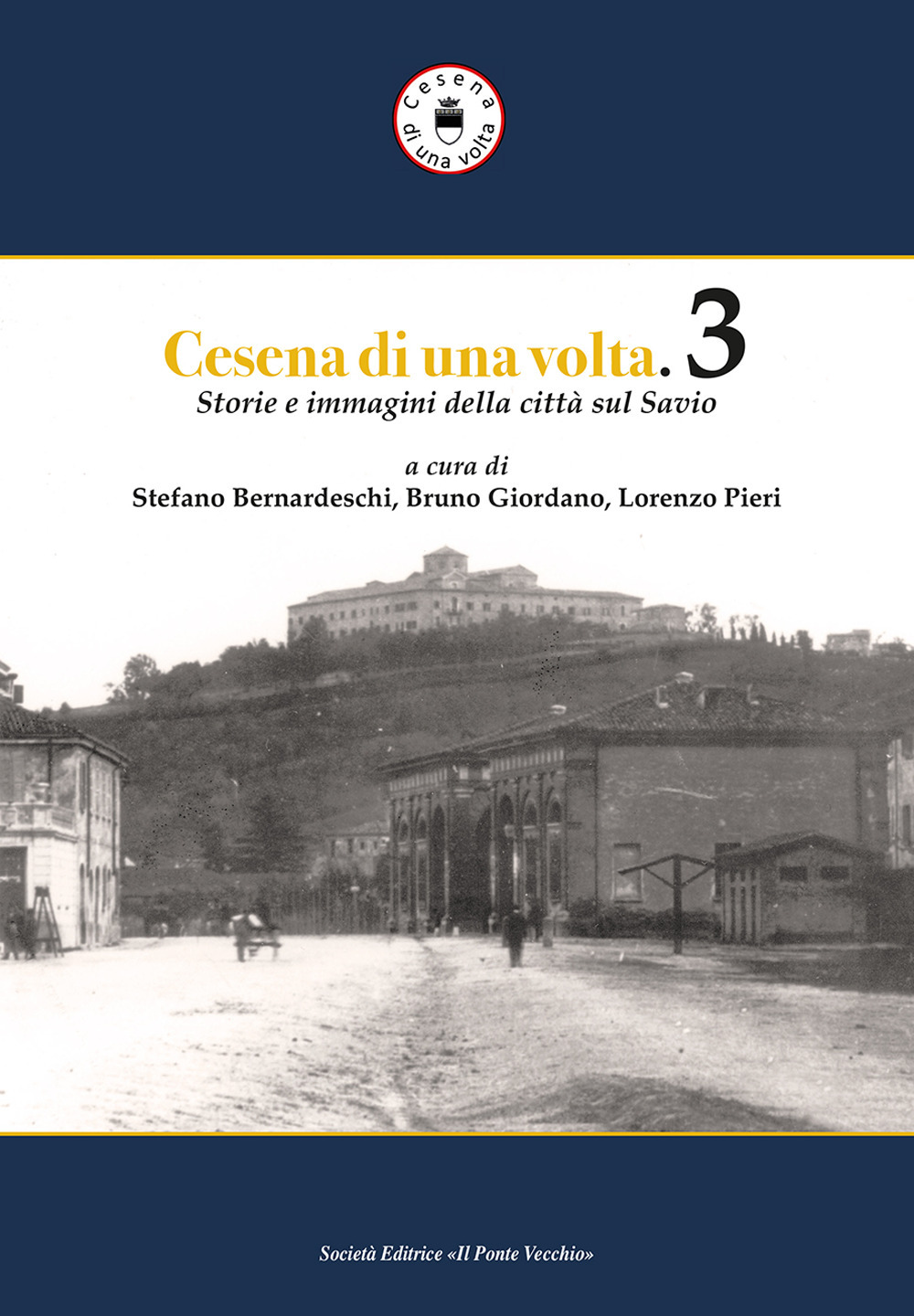 Cesena di una volta. Storie e immagini della città sul Savio. Vol. 3