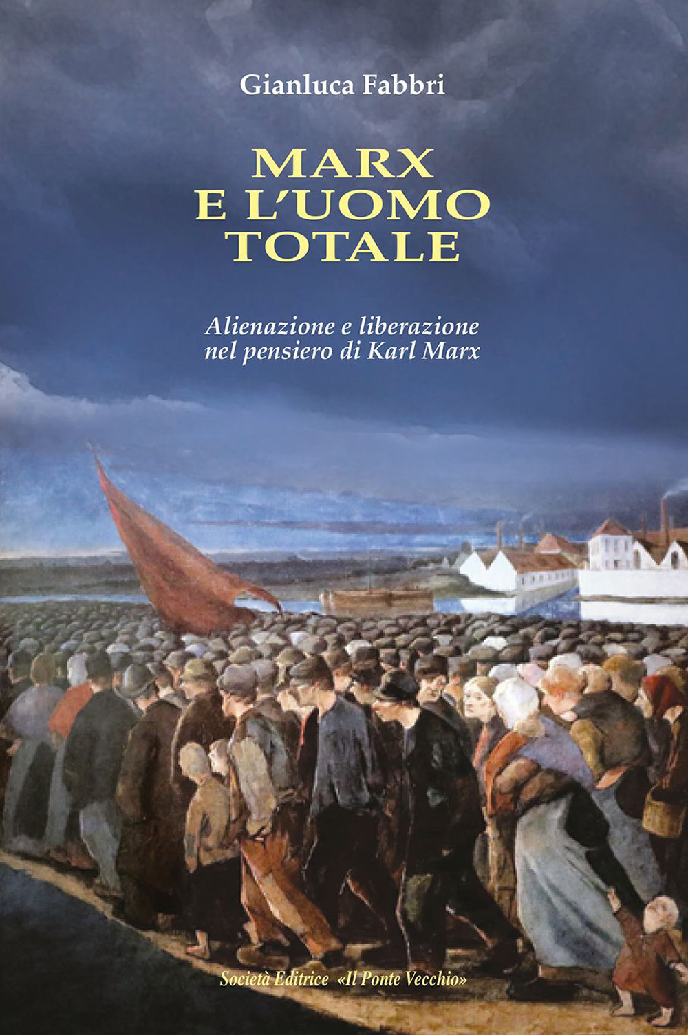 Marx e l'uomo totale. Alienazione e liberazione nel pensiero di Karl Marx