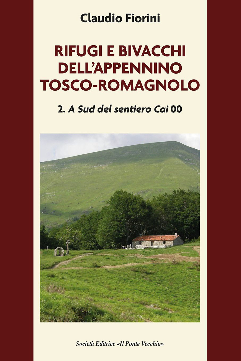 Rifugi e bivacchi dell'Appennino tosco-romagnolo. Vol. 2: A sud del sentiero CAI 00