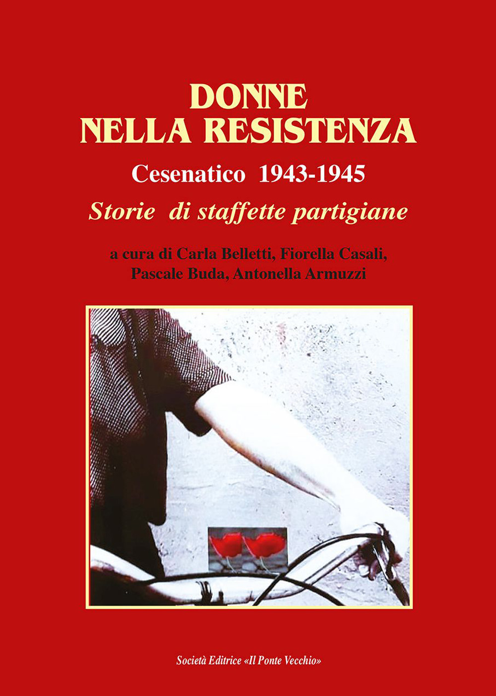 Donne nella Resistenza. Cesenatico 1943-1945. Storie di staffette partigiane