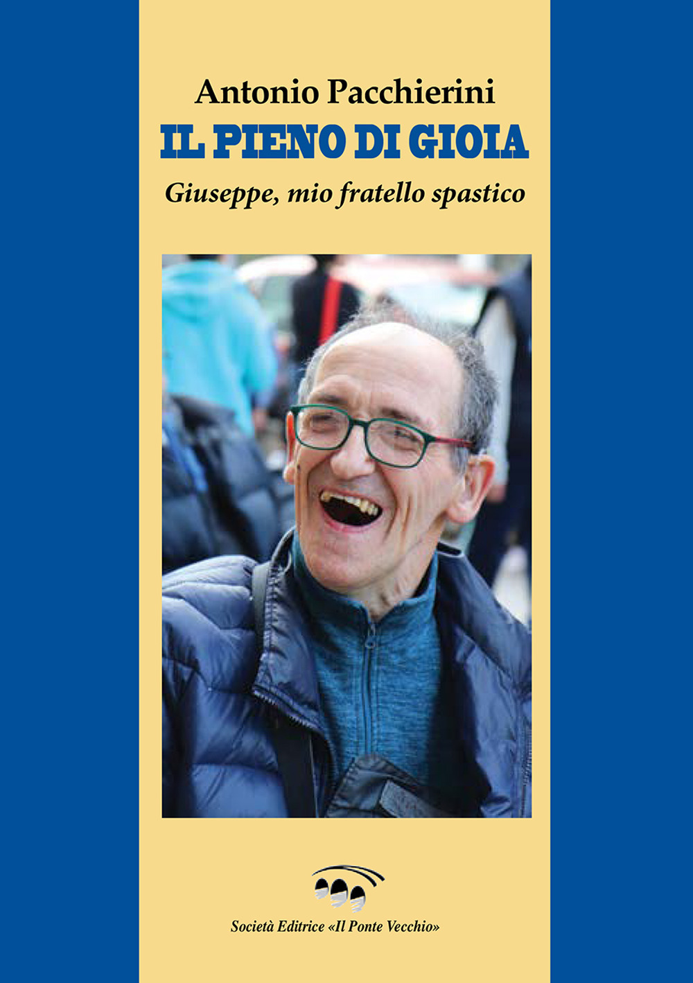 Il pieno di gioia. Giuseppe, mio fratello spastico