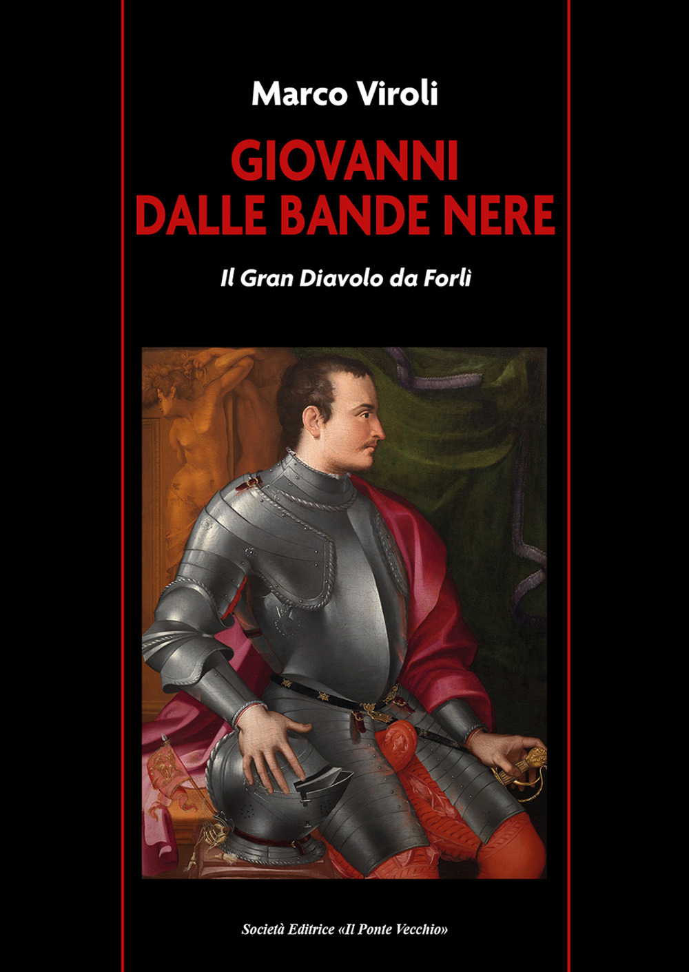 Giovanni dalle Bande Nere. Il Gran Diavolo da Forlì