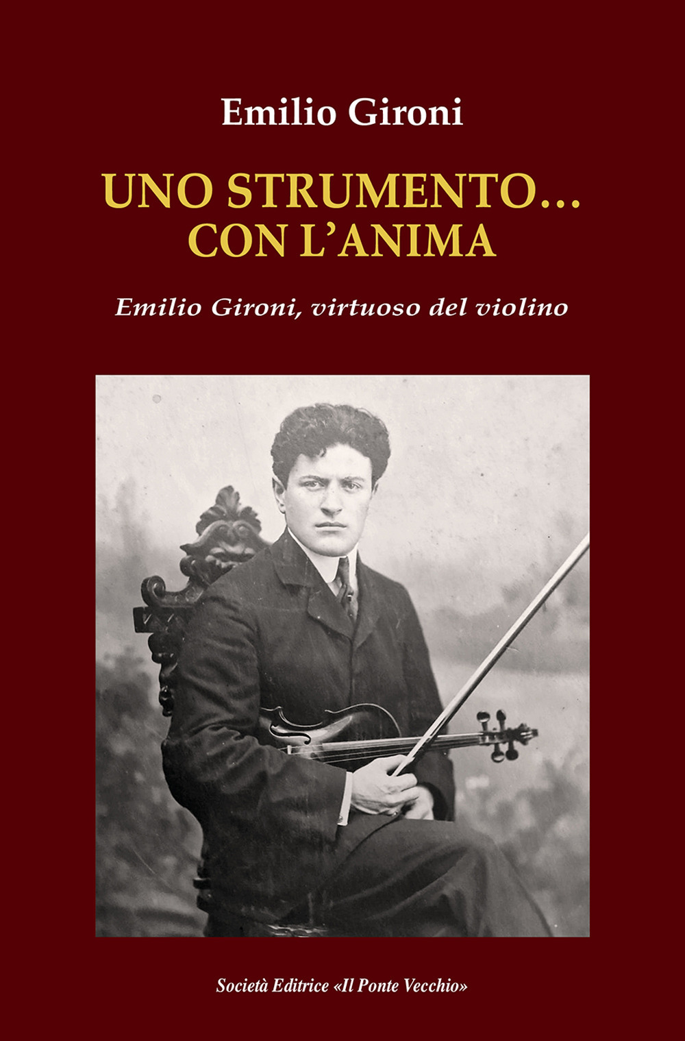 Uno strumento... con l'anima. Emilio Gironi, virtuoso del violino