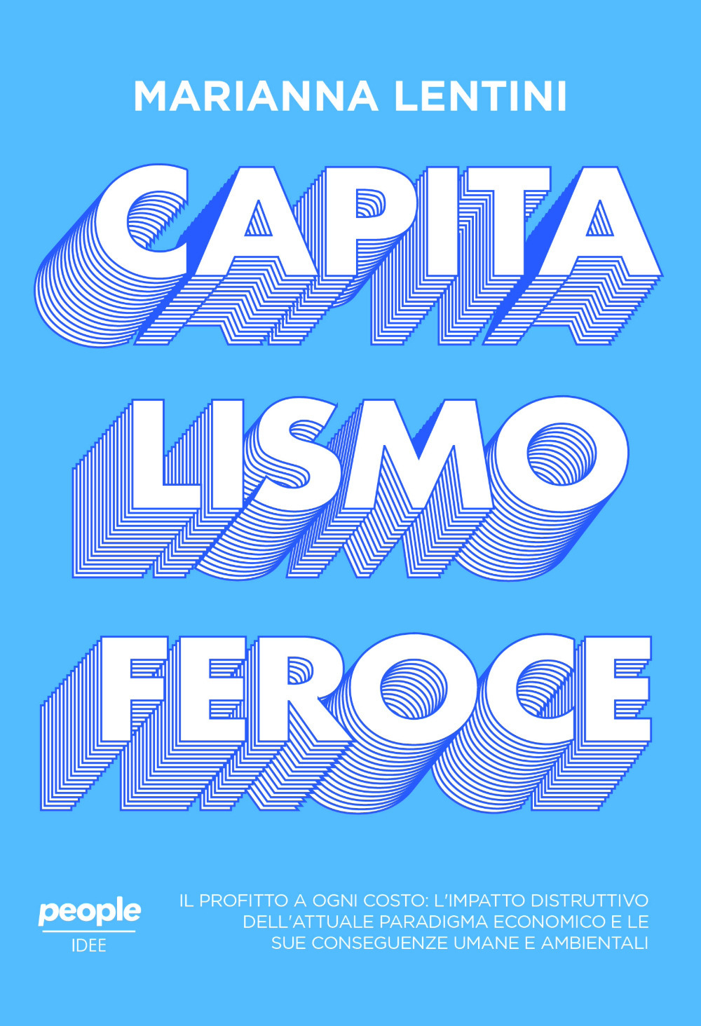 Capitalismo feroce. Il profitto a ogni costo: l'impatto distruttivo dell'attuale paradigma economico e le sue conseguenze umane e ambientali