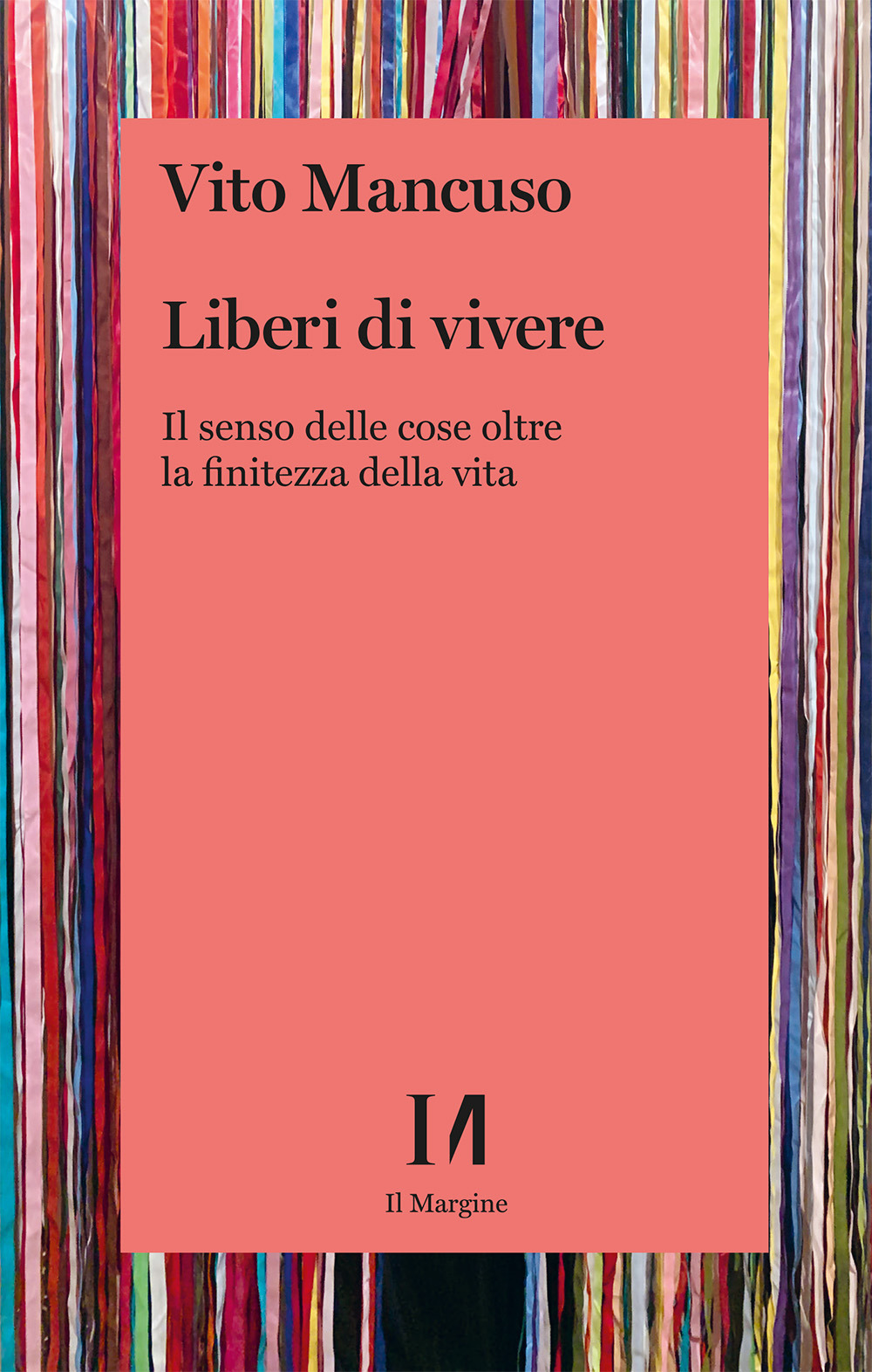 Liberi di vivere. Il senso delle cose oltre la finitezza della vita