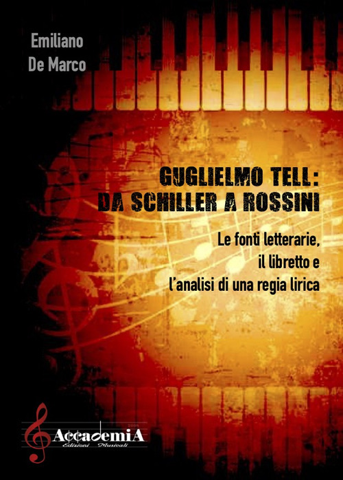 Guglielmo Tell. Da Schiller a Rossini. Le fonti letterarie, il libretto e l'analisi di una regia. Ediz. a spirale