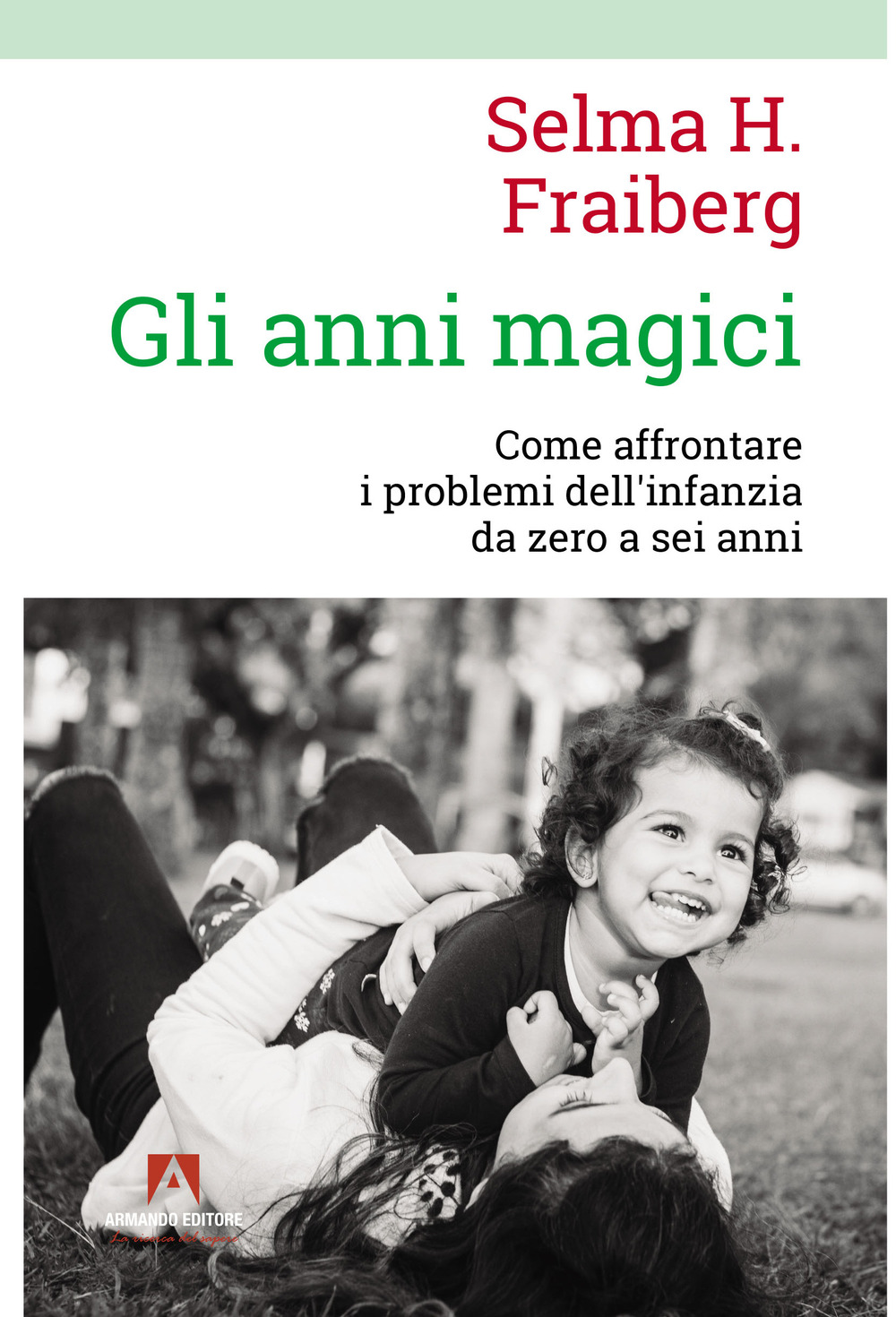 Gli anni magici. Come affrontare i problemi dell'infanzia da zero a sei anni