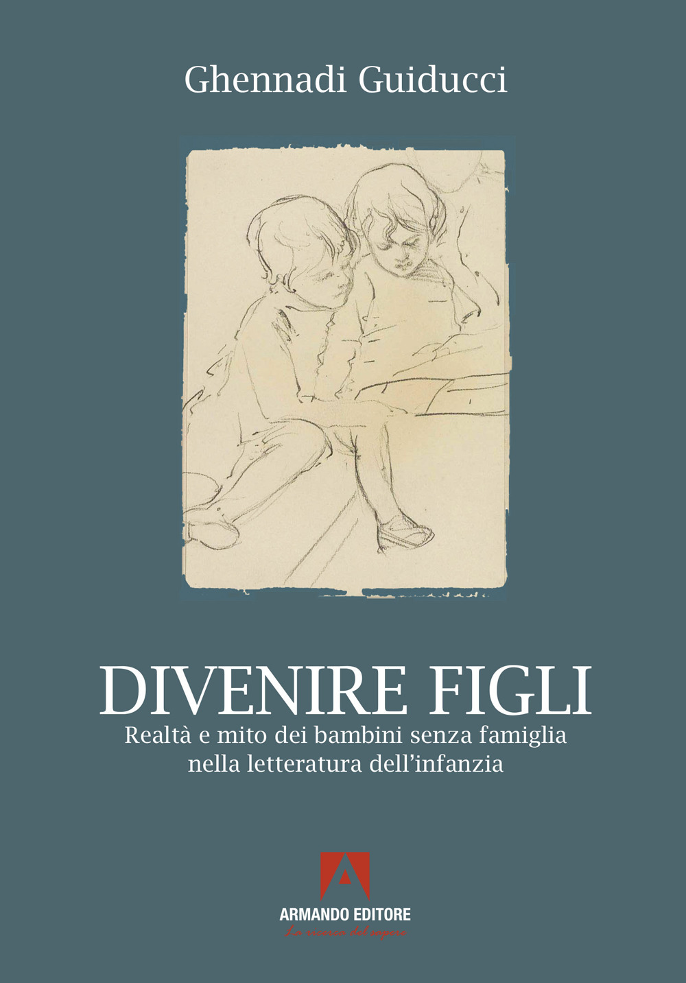 Divenire figli. Realtà e mito dei bambini senza famiglia nella letteratura dell'infanzia