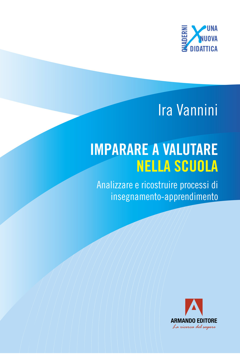 Imparare a valutare nella scuola. Analizzare e ricostruire processi di insegnamento-apprendimento