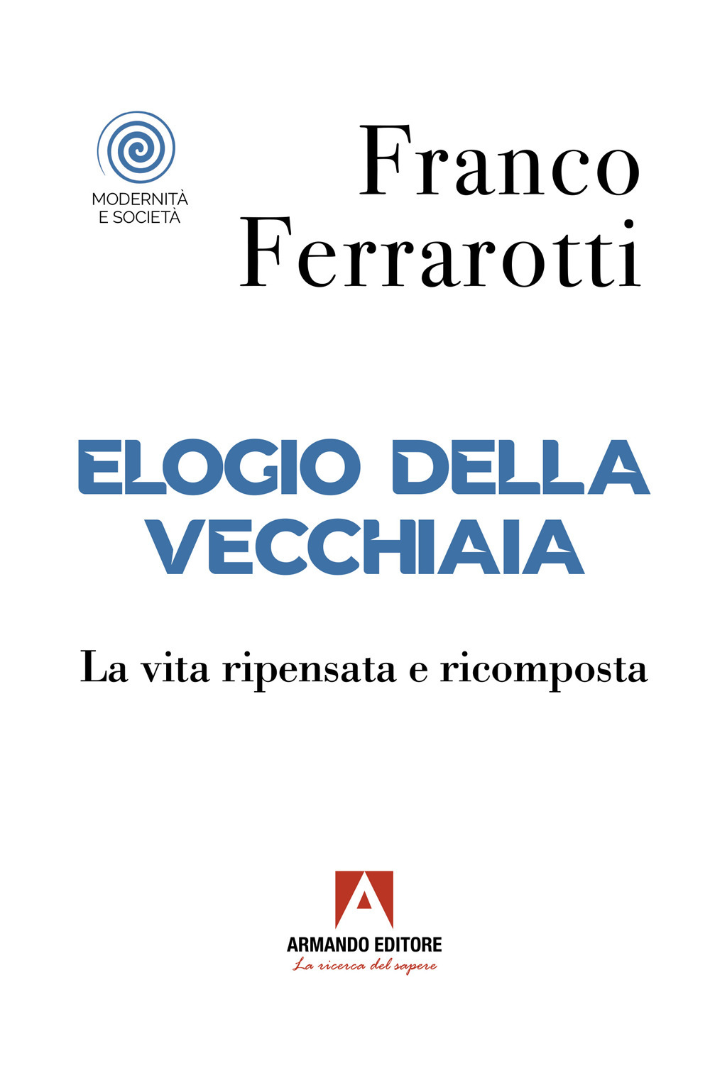 Elogio della vecchiaia. La vita ripensata e ricomposta