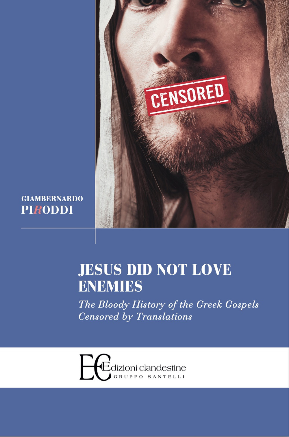 Jesus did not love enemies. The bloody history of the greek gospels censored by translations