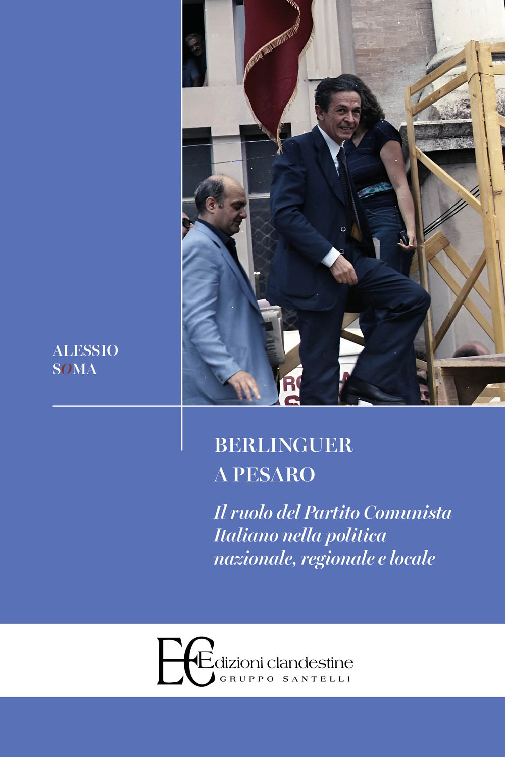 Berlinguer a Pesaro. Il ruolo del Partito Comunista nella politica nazionale, regionale e locale