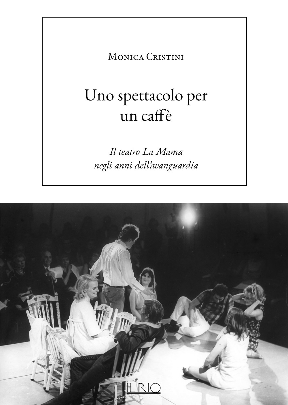 Uno spettacolo per un caffè. Il teatro La Mama negli anni dell'avanguardia