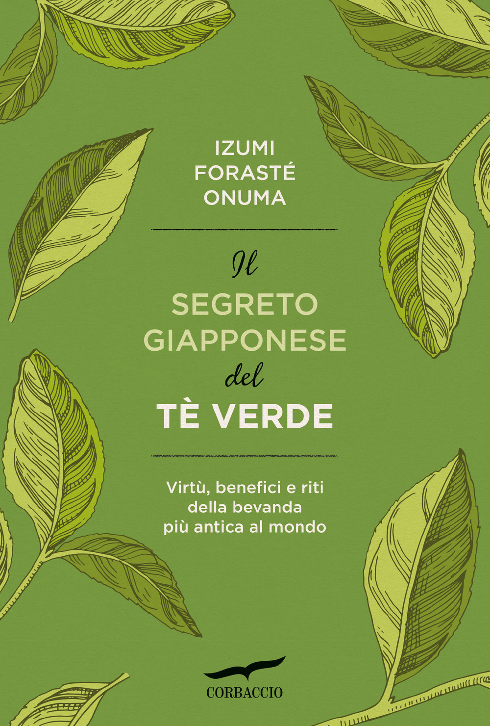 Il segreto giapponese del tè verde. Virtù, benefici e riti della bevanda più antica al mondo