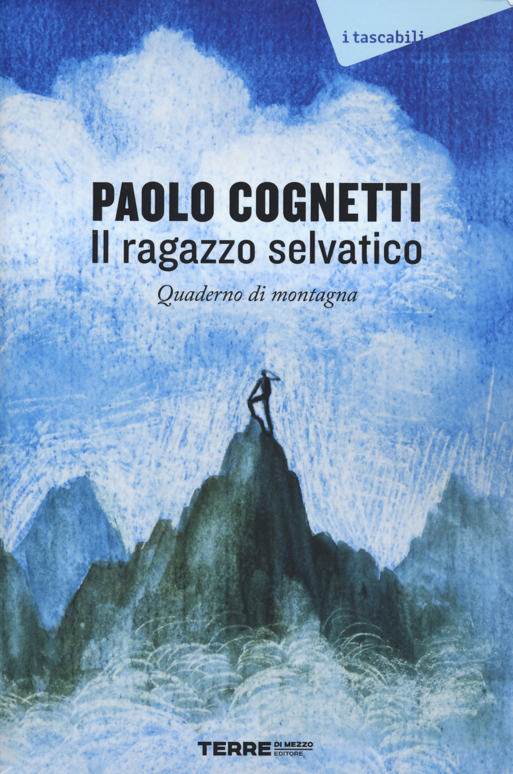 Il ragazzo selvatico. Quaderno di montagna