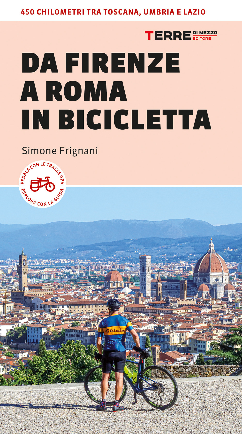 Da Firenze a Roma in bicicletta. 450km tra Toscana, Umbria e Lazio