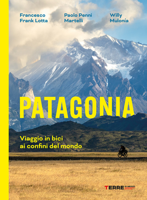 Patagonia. Viaggio in bici ai confini del mondo