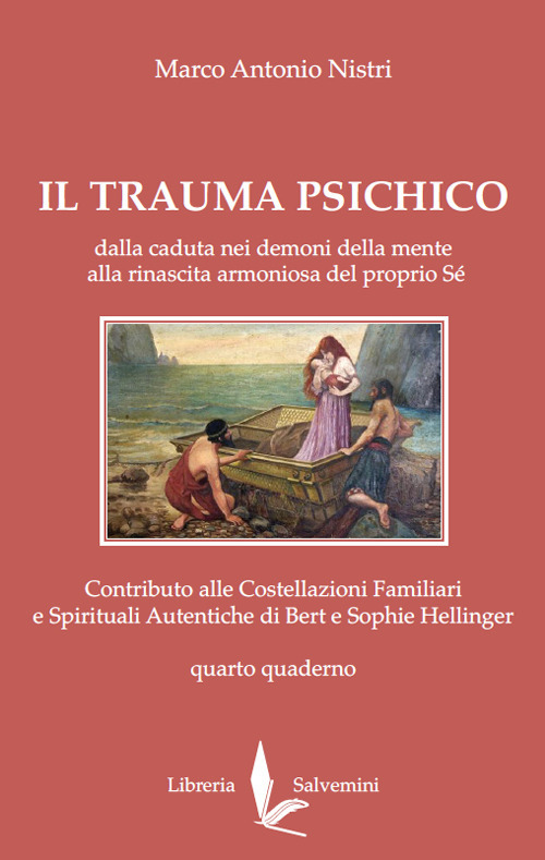 Il trauma psichico. Dalla caduta nei demoni della mente alla rinascita armoniosa del proprio Sé. Contributo alle Costellazioni Familiari e Spirituali Autentiche di Bert e Sophie Hellinger. Vol. 4