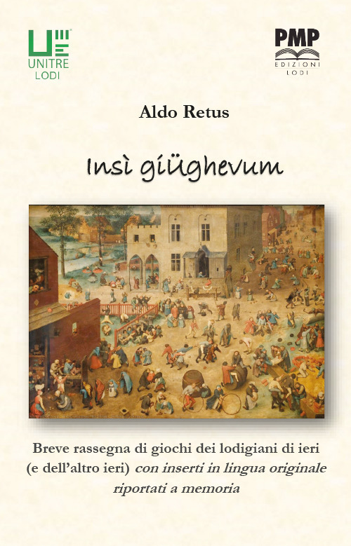 Insi giughevum. Piccola rassegna di giochi dei lodigiani di ieri (e dell'altro ieri) con inserti in lingua originale