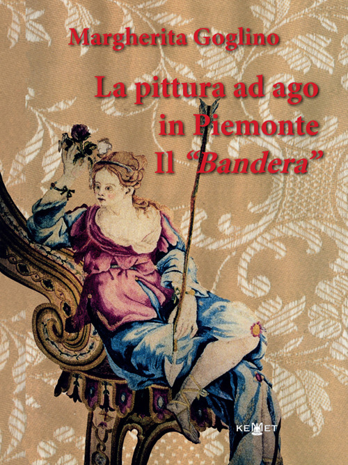 La pittura ad ago in Piemonte. Il «Bandera». Ediz. illustrata