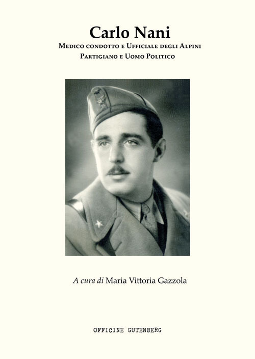 Carlo Nani. Medico condotto e ufficiale degli Alpini, partigiano e uomo politico