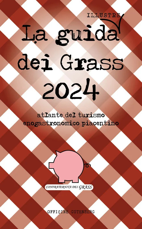 La guida (illustre) dei Grass. Atlante del turismo enogastronomico piacentino 2024