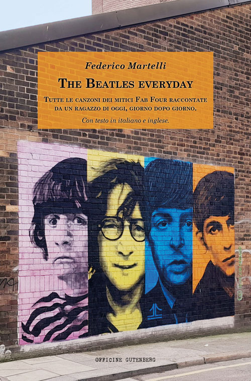 The Beatles everyday. Tutte le canzoni dei mitici Fab Four raccontate da un ragazzo di oggi, giorno dopo giorno. Con testo in italiano e inglese. Ediz. bilingue