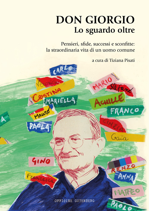 Don Giorgio. Lo sguardo oltre. Pensieri, sfide, successi e sconfitte: la straordinaria vita di un uomo comune