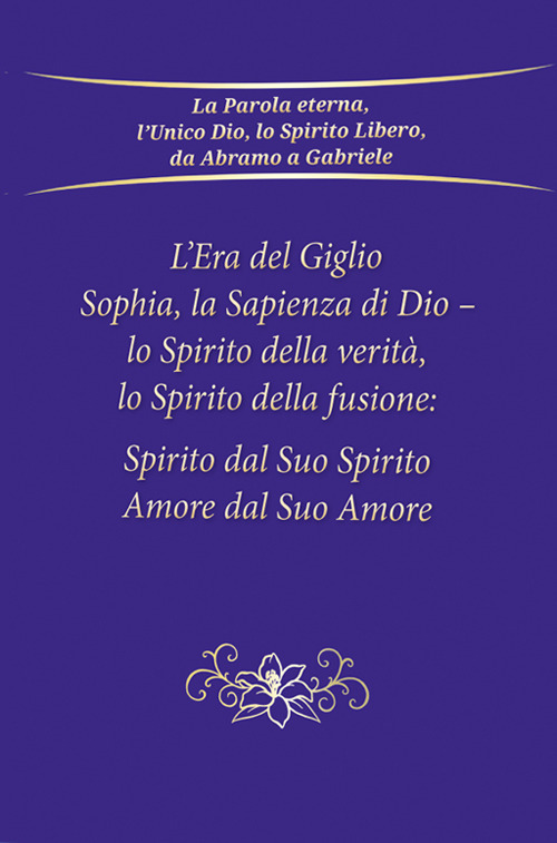 L'era del giglio, Sophia, la sapienza di Dio - Lo spirito della verità, lo spirito della fusione: spirito dal suo spirito, amore dal suo amore