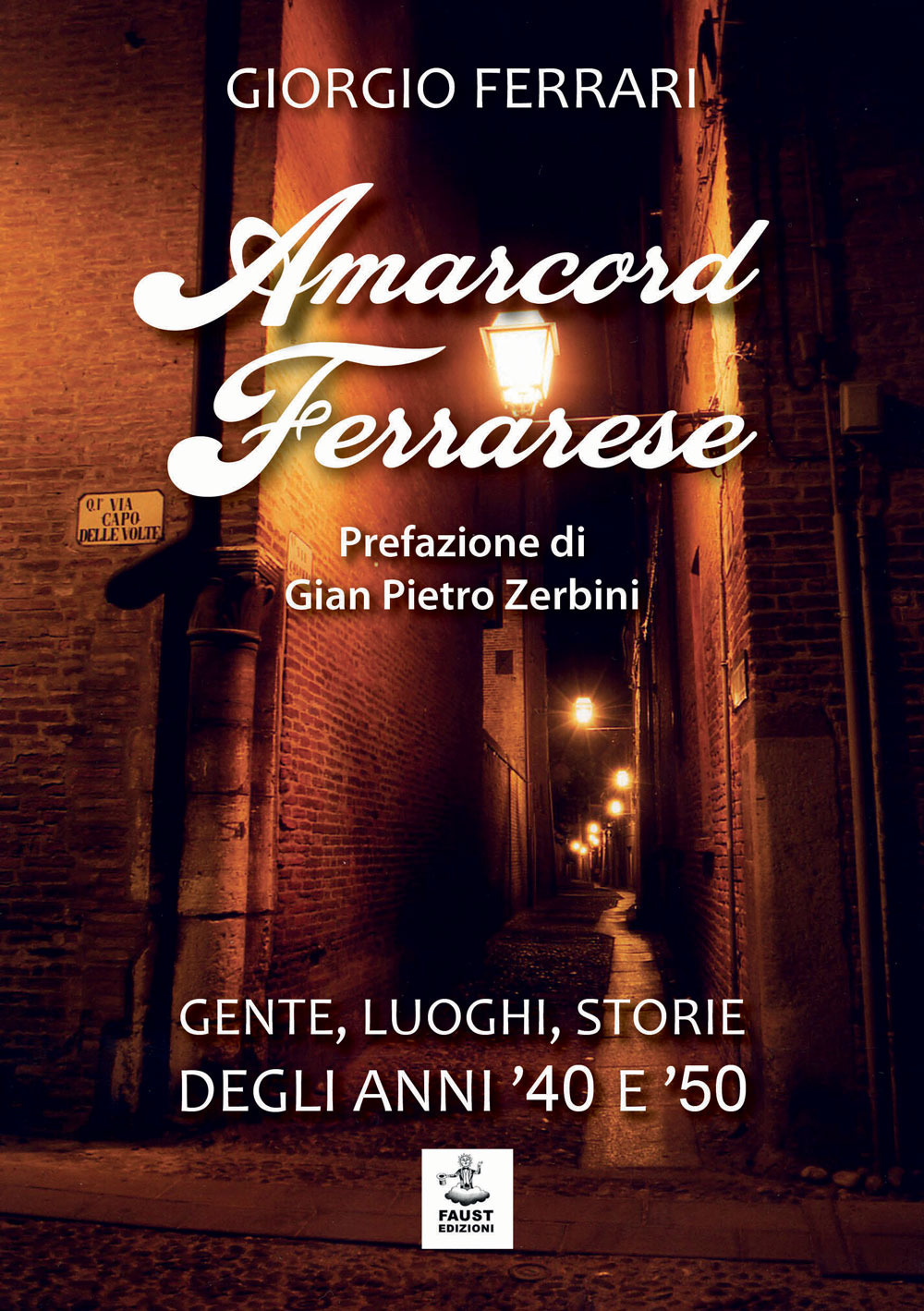 Amarcord ferrarese. Gente, luoghi, storie degli anni '40 e '50