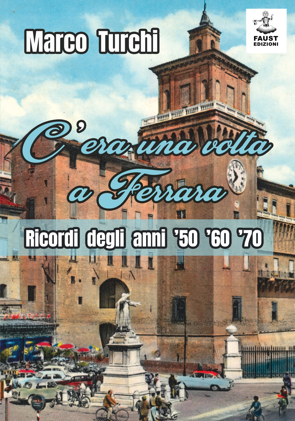 C'era una volta a Ferrara. Ricordi degli anni '50 '60 '70