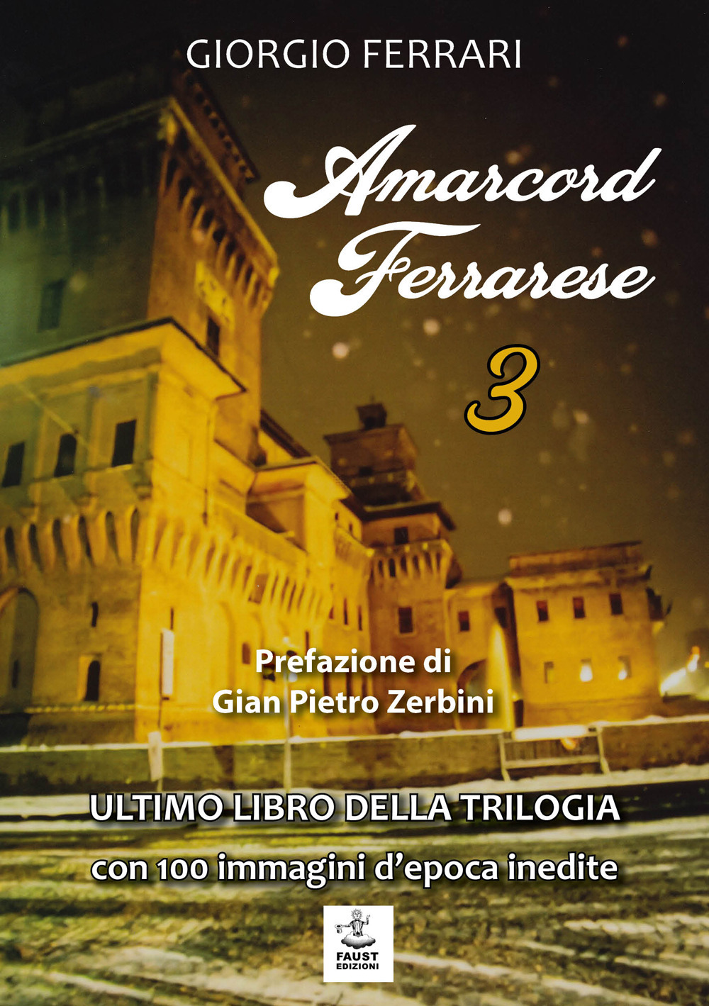 Amarcord ferrarese. Ultimo libro della trilogia. Con 100 immagini d'epoca inedite. Vol. 3