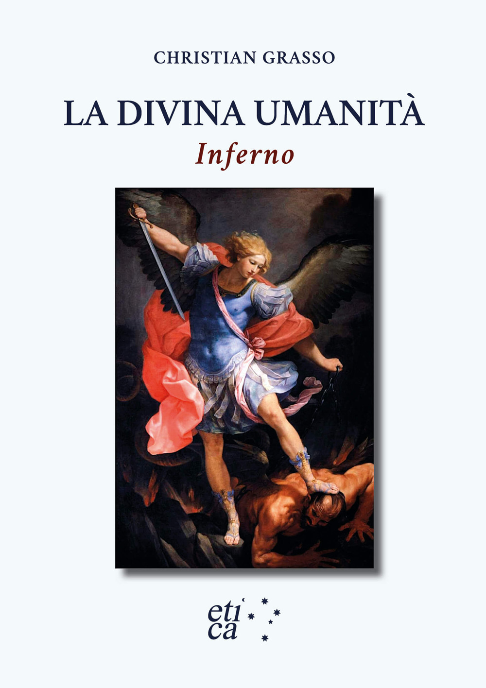 La divina umanità. Inferno. Una nuova chiave di lettura dantesca