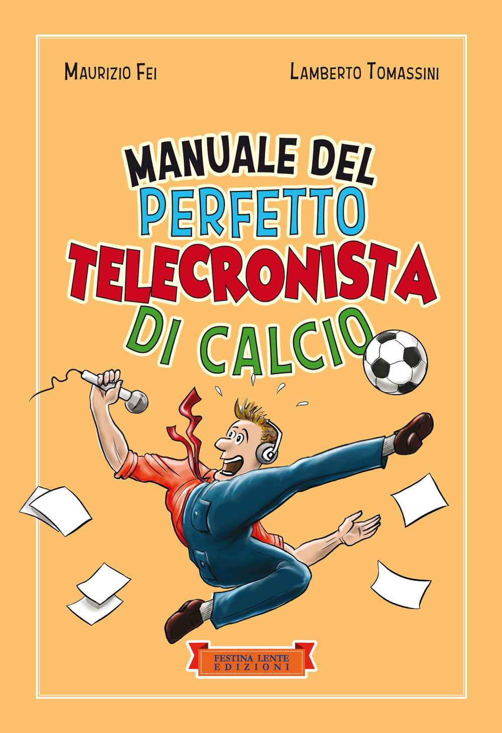 Manuale del perfetto telecronista di calcio. Ediz. illustrata