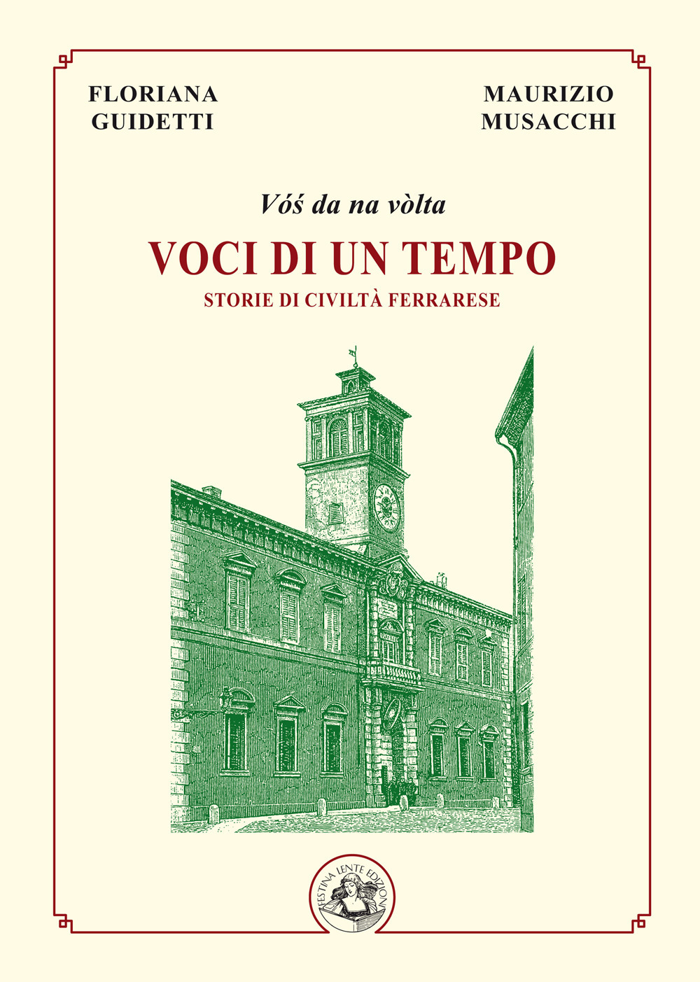 Voci di un tempo. Storie di civiltà ferrarese. Ediz. illustrata