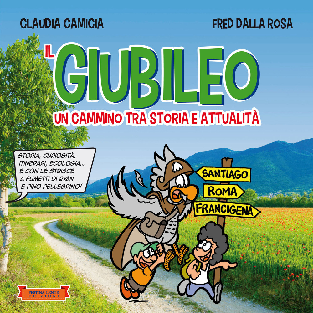 Il giubileo. Un cammino tra storia e attualità. Storia, curiosità, itinerari, ecologia... e con le strisce a fumetti di Ryan e Pino Pellegrino!