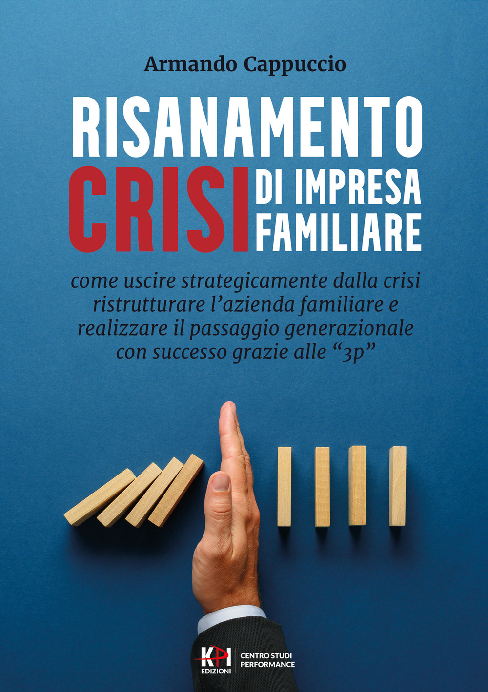 Risanamento crisi di impresa familiare. Come uscire dalla crisi, ristrutturare l'azienda familiare e realizzare il passaggio generazionale con successo grazie alle 