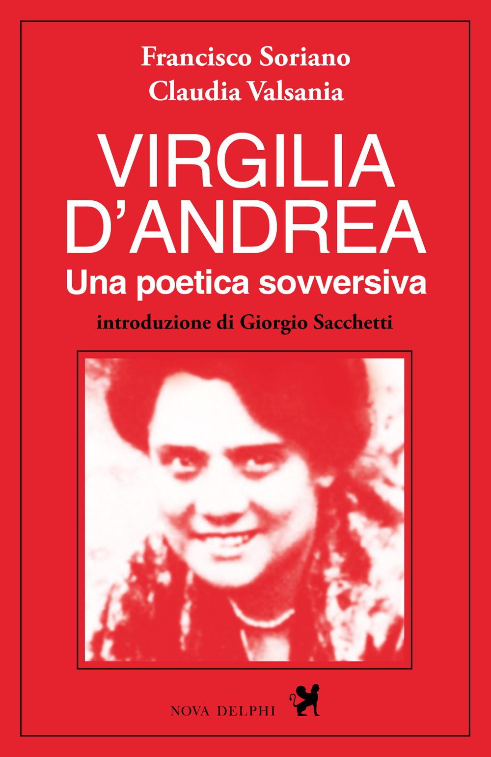 Virgilia D'Andrea. Una poetica sovversiva. Retrospettiva letteraria e biografica