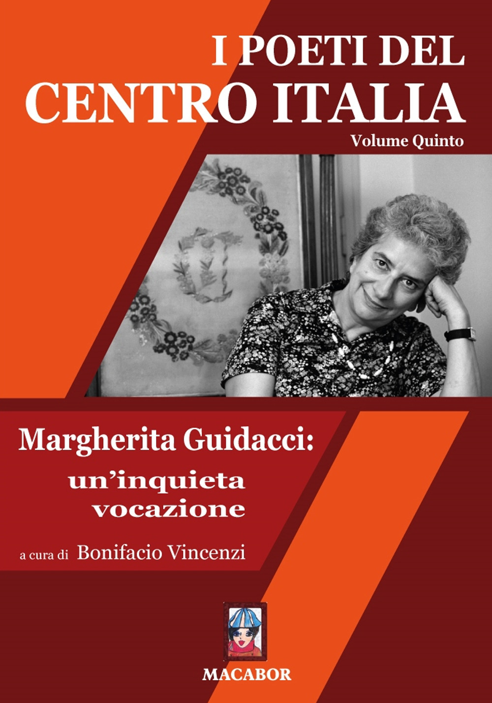 I poeti del centro Italia. Vol. 5: Margherita Guidacci: un'inquieta vocazione