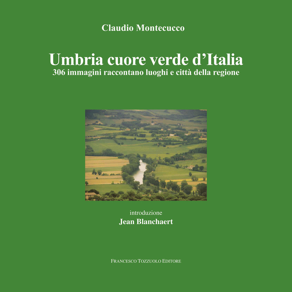 Umbria cuore verde d'Italia. 300 immagini raccontano luoghi e città della regione. Ediz. illustrata