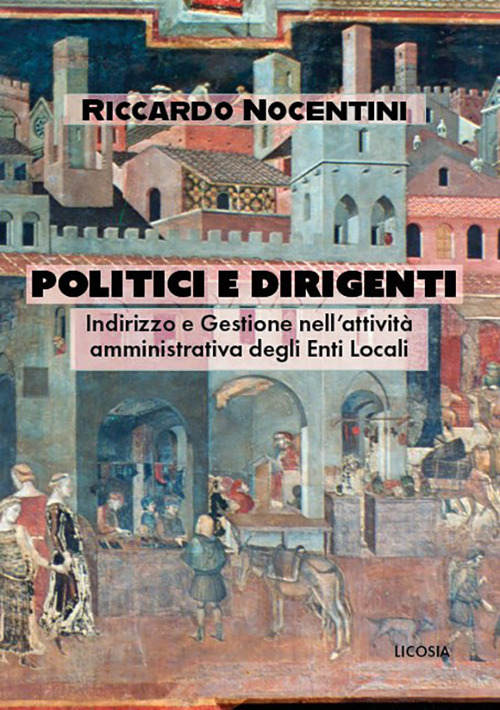 Politici e dirigenti. Indirizzo e gestione nell'attività amministrativa degli Enti locali