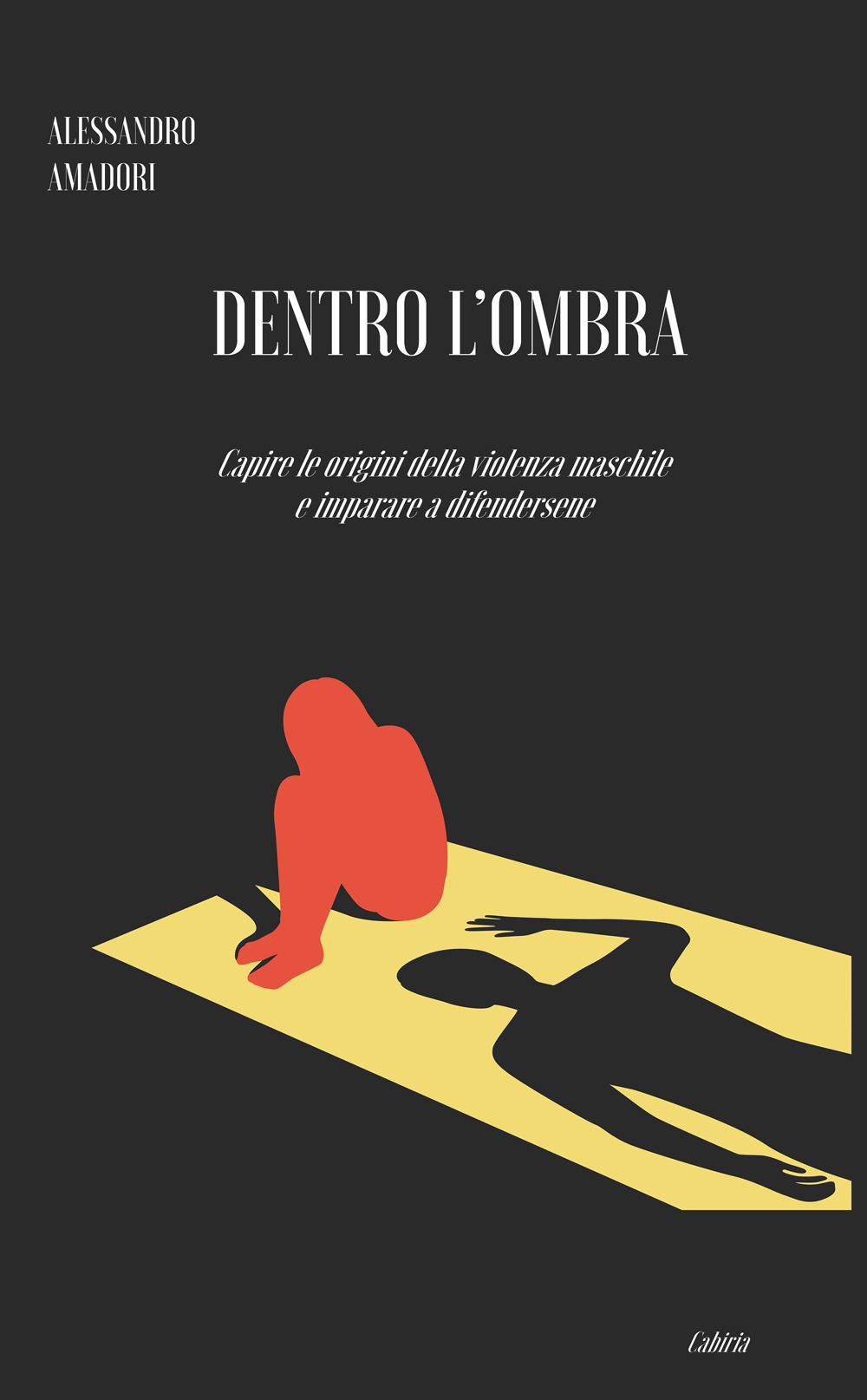 Dentro l'ombra. Capire le origini della violenza maschile e imparare a difendersene