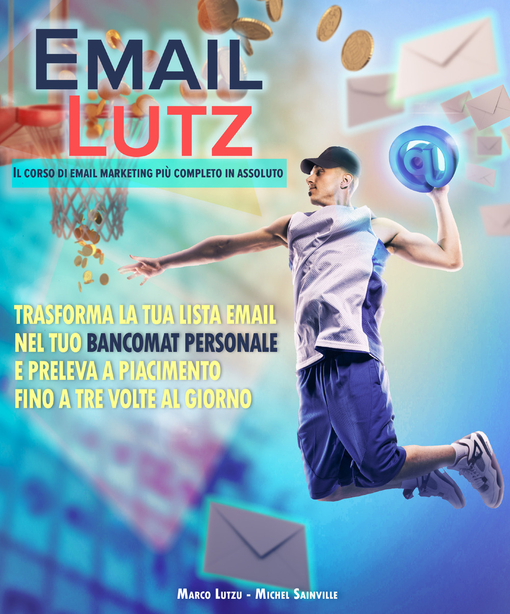 Email Lutz - Il corso di email marketing più completo in assoluto. Trasforma la tua lista email nel tuo bancomat personale e preleva a piacimento fino a tre volte al giorno