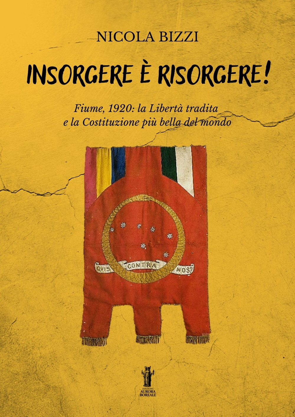 Insorgere è risorgere. Fiume, 1920: la libertà tradita e la costituzione più bella del mondo