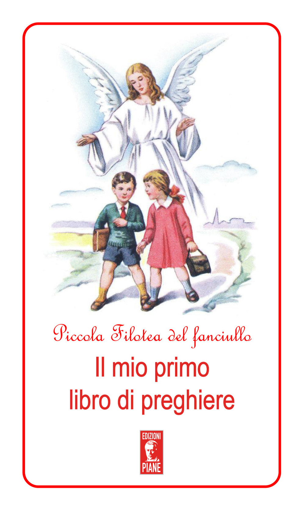 Piccola Filotea del fanciullo. Il mio primo libro di preghiere