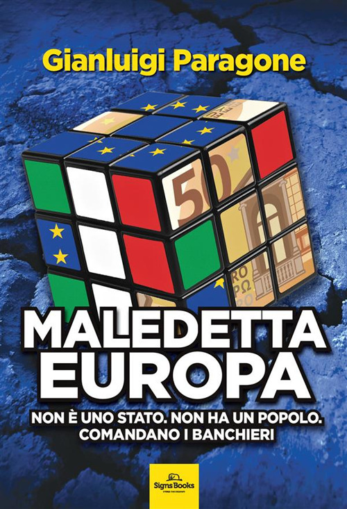 Maledetta Europa. Non è uno Stato. Non ha un popolo. Comandano i banchieri