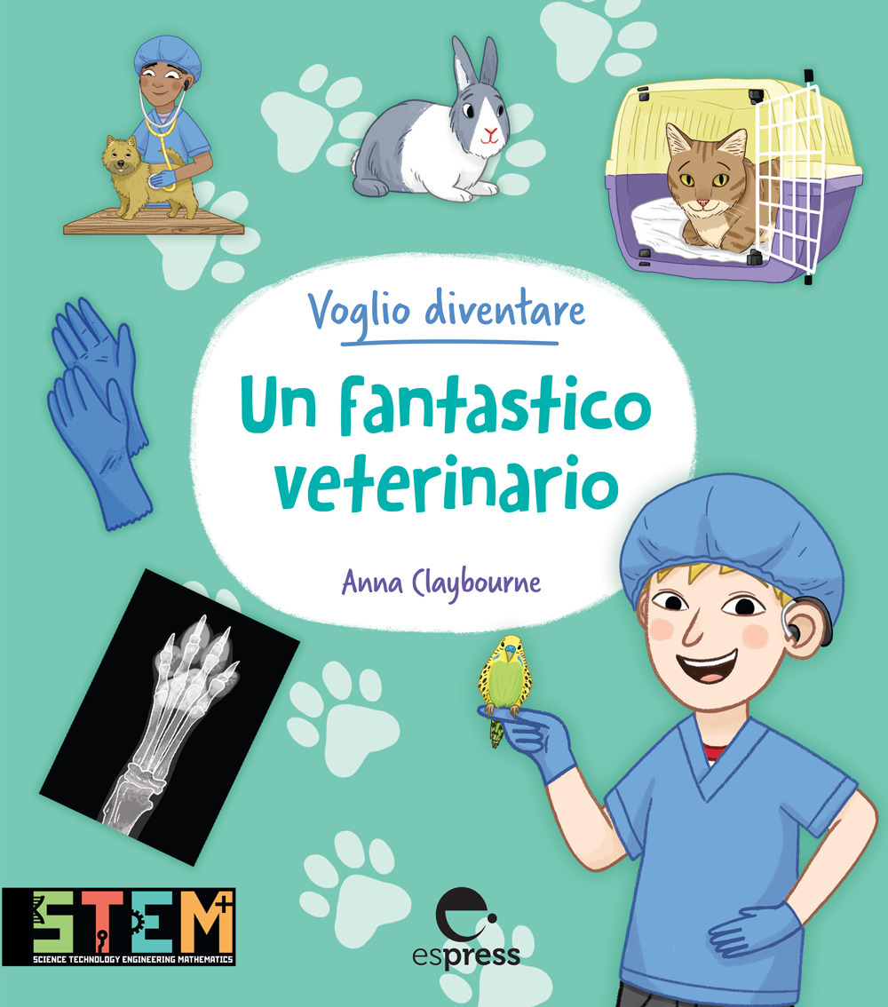 Voglio diventare un fantastico veterinario. Ediz. a colori