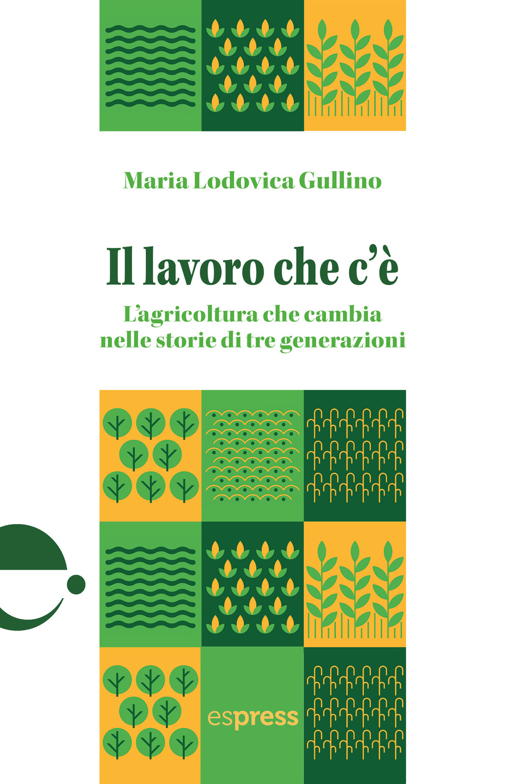 Il lavoro che c'è. L'agricoltura che cambia nelle storie di tre generazioni