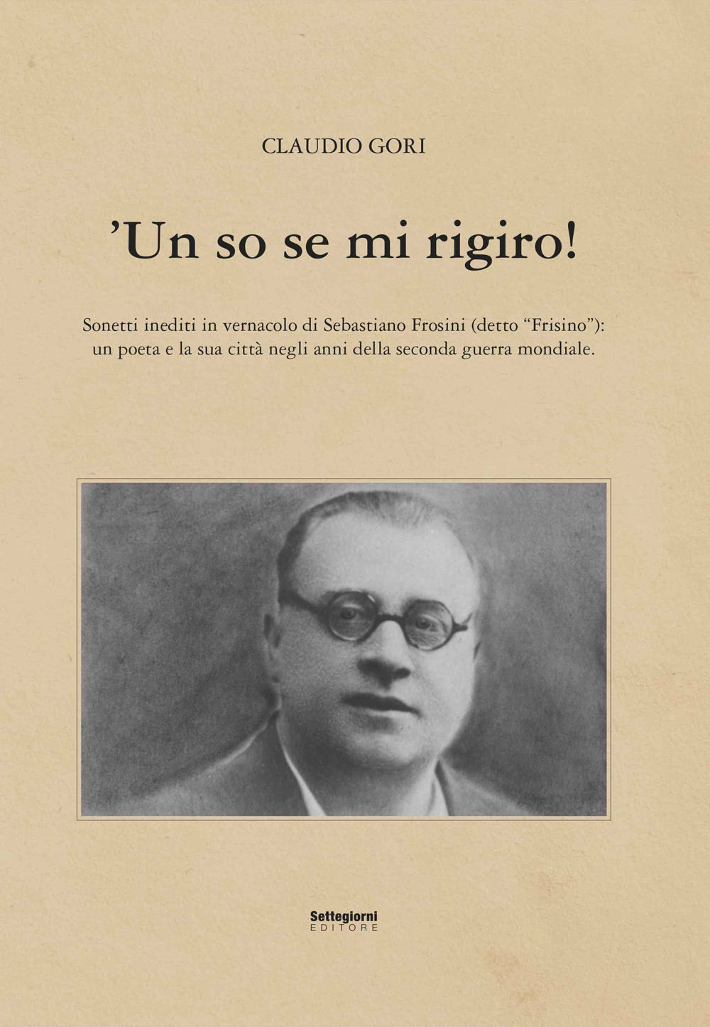 'Un so se mi rigiro! Sonetti inediti in vernacolo di Sebastiano Frosini (detto «Frisino»)